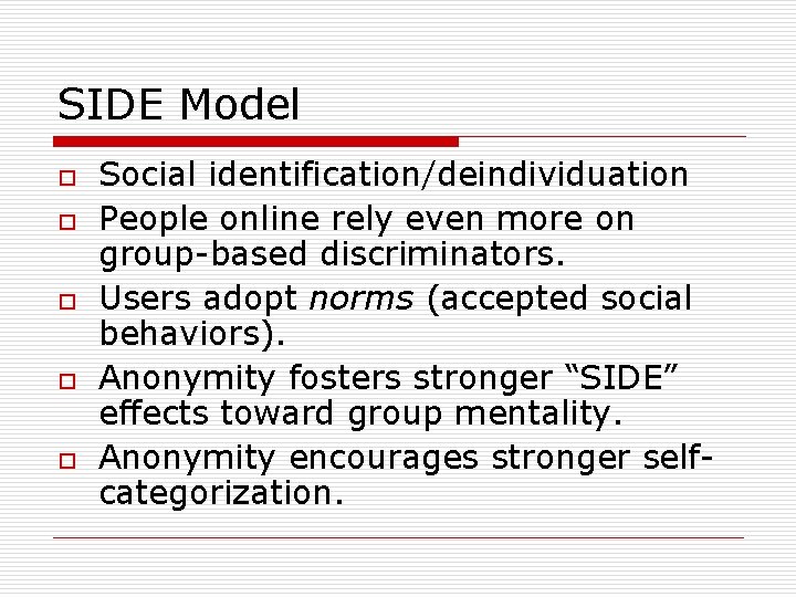 SIDE Model o o o Social identification/deindividuation People online rely even more on group-based