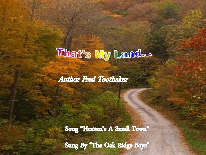 Author Fred Toothaker Song “Heaven’s A Small Town” Sung By “The Oak Ridge Boys”