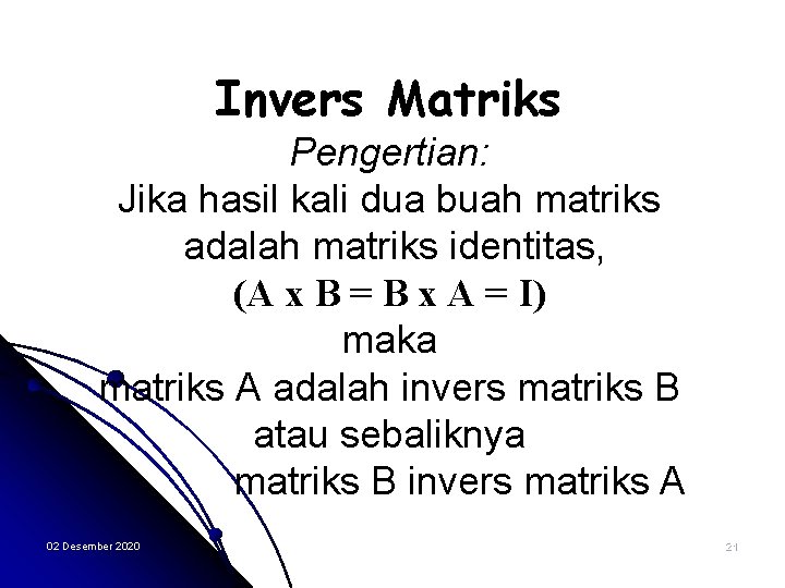 Invers Matriks Pengertian: Jika hasil kali dua buah matriks adalah matriks identitas, (A x