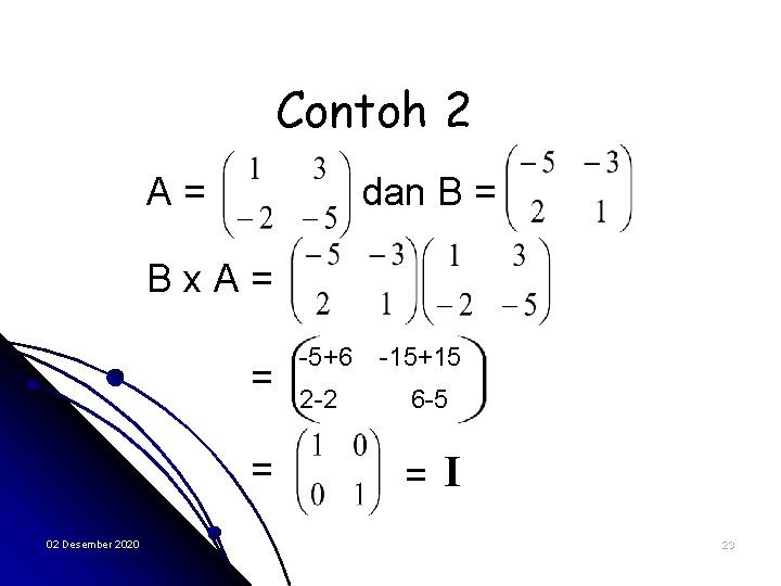 Contoh 2 A= dan B = Bx. A= = = 02 Desember 2020 -5+6