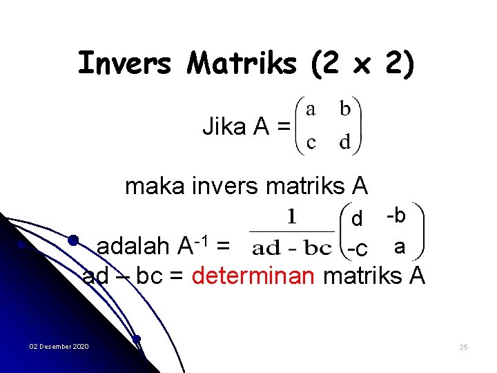 Invers Matriks (2 x 2) Jika A = maka invers matriks A -b -c