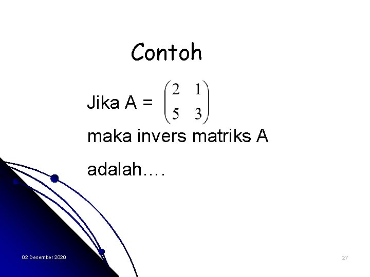 Contoh Jika A = maka invers matriks A adalah…. 02 Desember 2020 27 