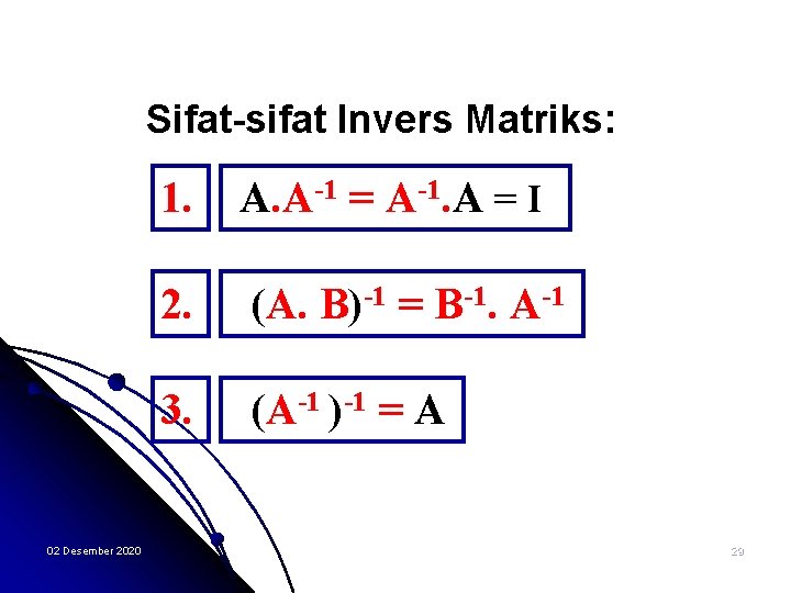 Sifat-sifat Invers Matriks: 02 Desember 2020 1. A. A-1 = A-1. A = I