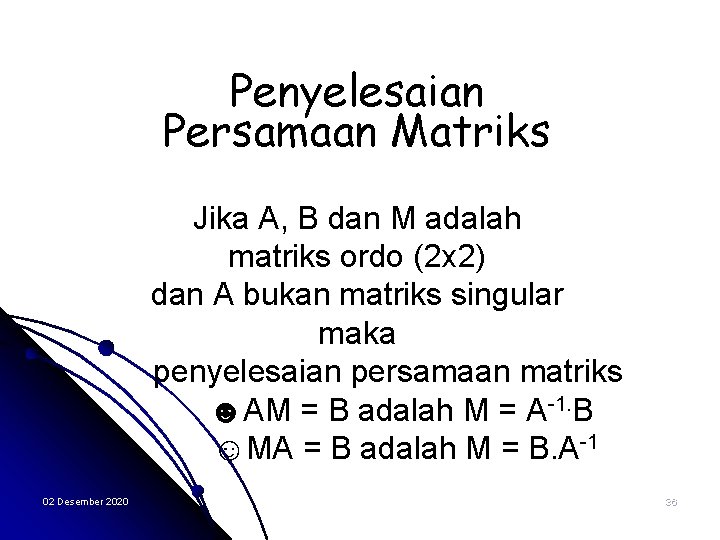 Penyelesaian Persamaan Matriks Jika A, B dan M adalah matriks ordo (2 x 2)