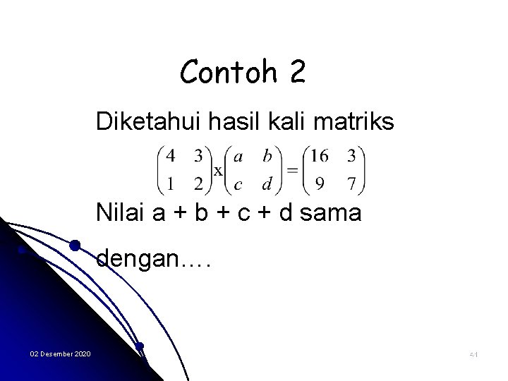 Contoh 2 Diketahui hasil kali matriks Nilai a + b + c + d