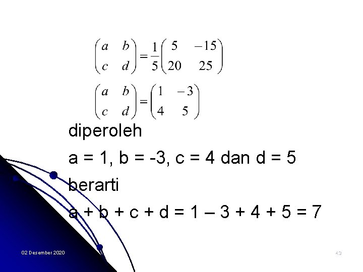 diperoleh a = 1, b = -3, c = 4 dan d = 5