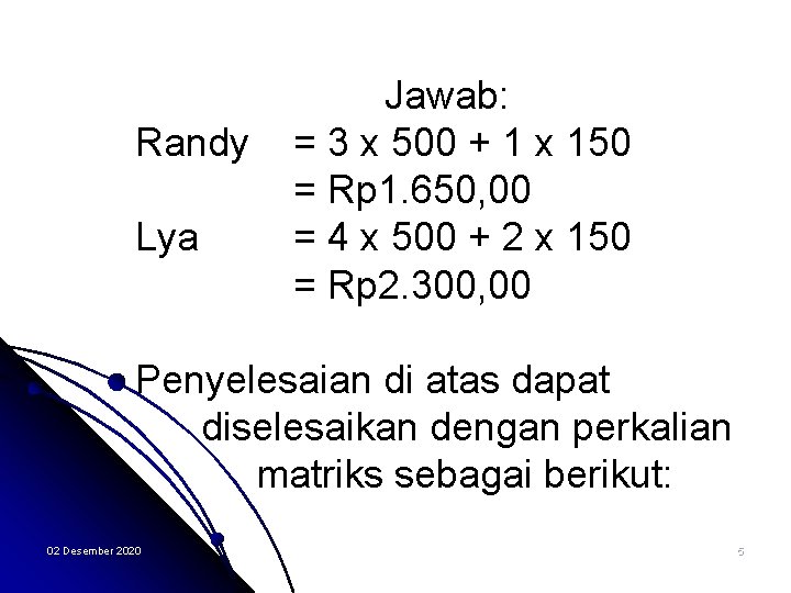 Randy Lya Jawab: = 3 x 500 + 1 x 150 = Rp 1.