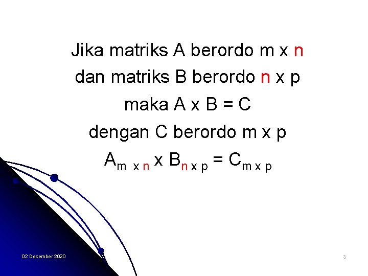 Jika matriks A berordo m x n dan matriks B berordo n x p