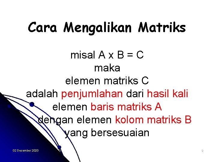 Cara Mengalikan Matriks misal A x B = C maka elemen matriks C adalah