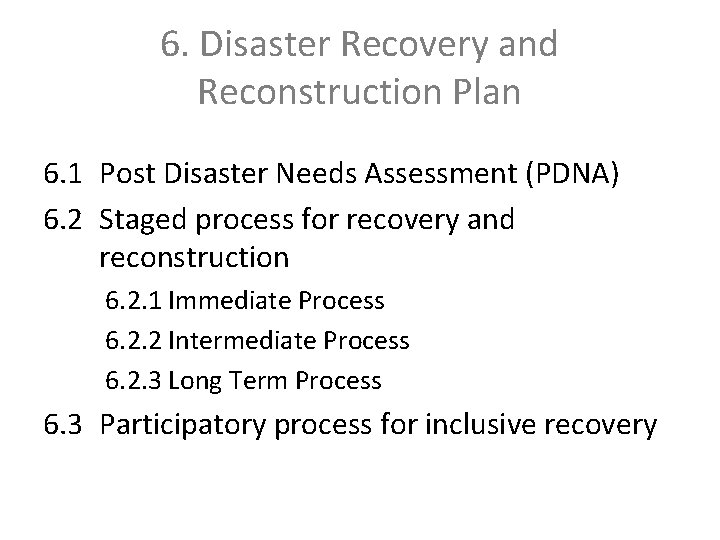 6. Disaster Recovery and Reconstruction Plan 6. 1 Post Disaster Needs Assessment (PDNA) 6.