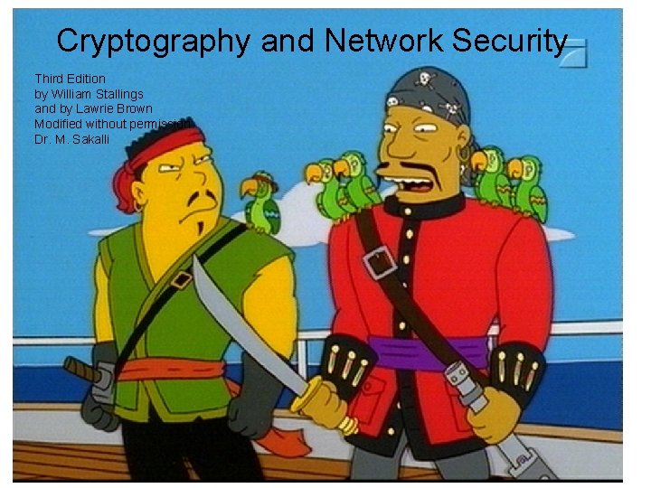 Cryptography and Network Security Third Edition by William Stallings and by Lawrie Brown Modified