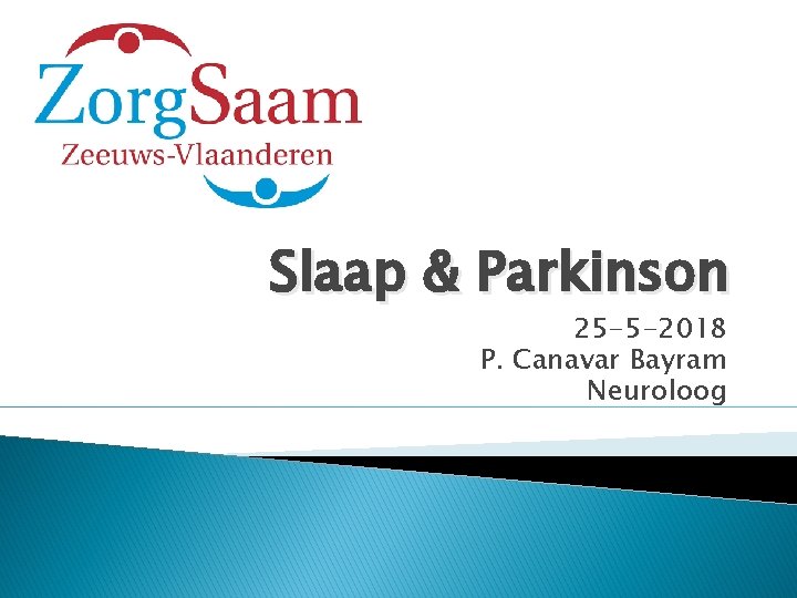 Slaap & Parkinson 25 -5 -2018 P. Canavar Bayram Neuroloog 