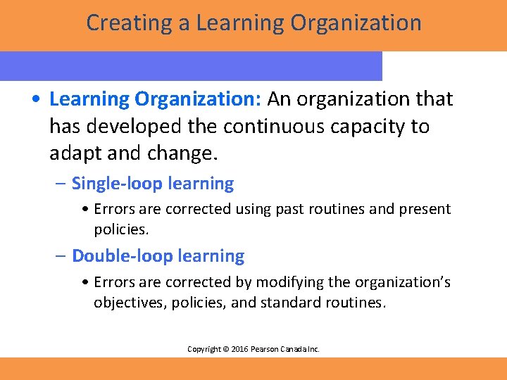 Creating a Learning Organization • Learning Organization: An organization that has developed the continuous