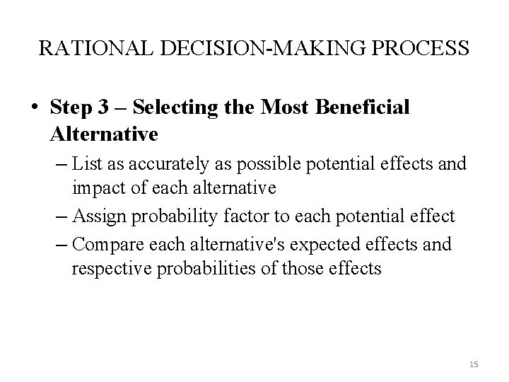 RATIONAL DECISION-MAKING PROCESS • Step 3 – Selecting the Most Beneficial Alternative – List