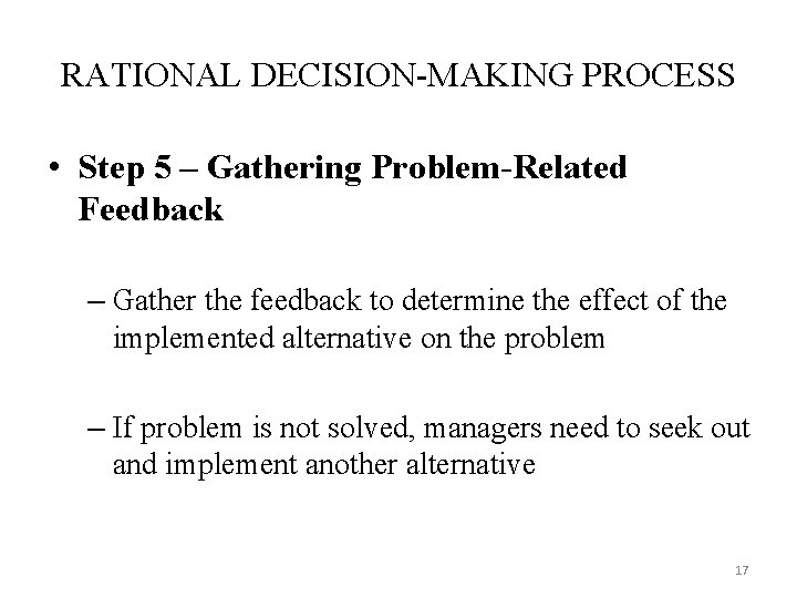RATIONAL DECISION-MAKING PROCESS • Step 5 – Gathering Problem-Related Feedback – Gather the feedback