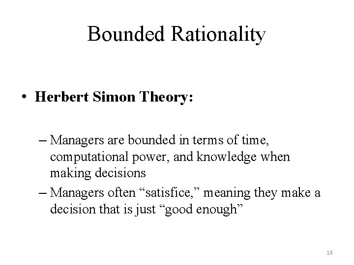 Bounded Rationality • Herbert Simon Theory: – Managers are bounded in terms of time,