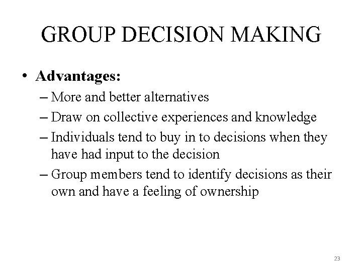 GROUP DECISION MAKING • Advantages: – More and better alternatives – Draw on collective