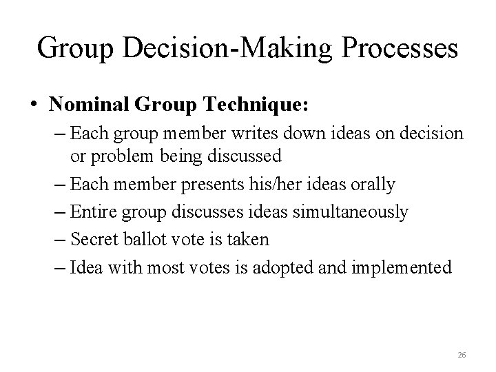 Group Decision-Making Processes • Nominal Group Technique: – Each group member writes down ideas