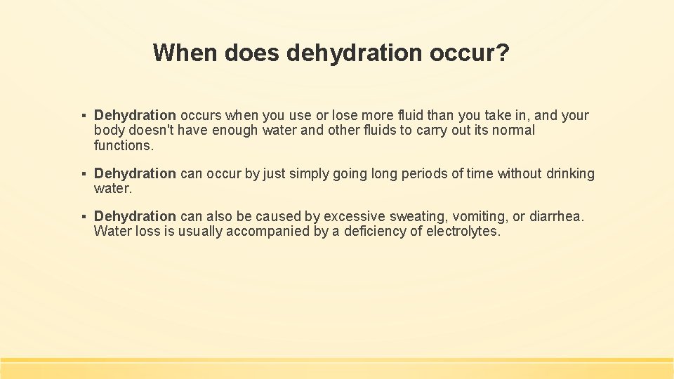 When does dehydration occur? ▪ Dehydration occurs when you use or lose more fluid