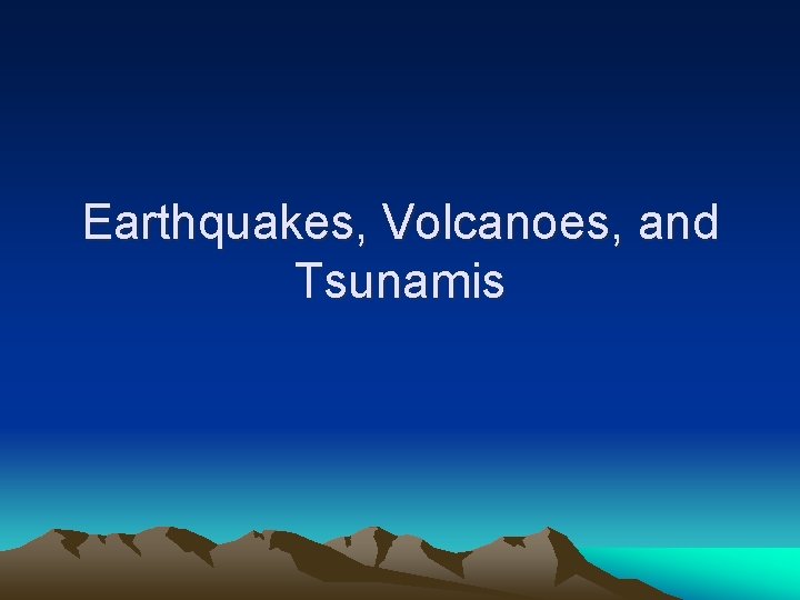 Earthquakes, Volcanoes, and Tsunamis 