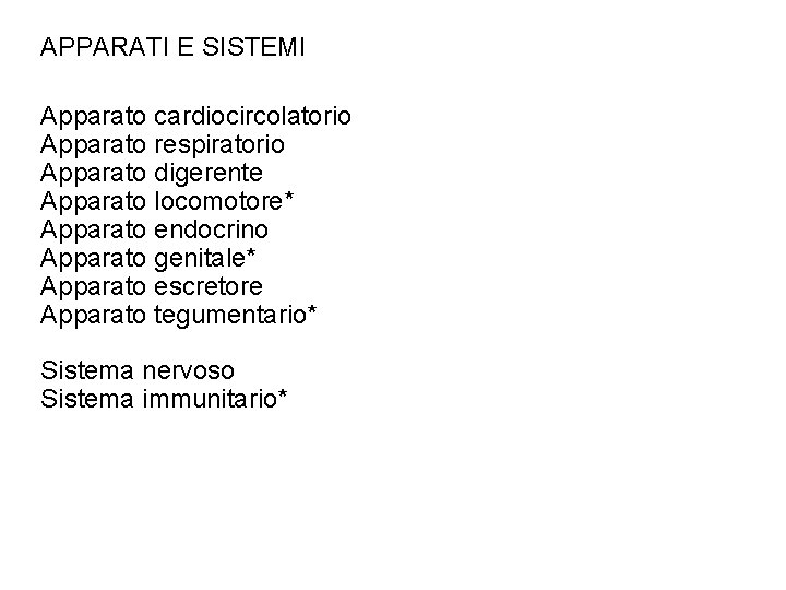 APPARATI E SISTEMI Apparato cardiocircolatorio Apparato respiratorio Apparato digerente Apparato locomotore* Apparato endocrino Apparato