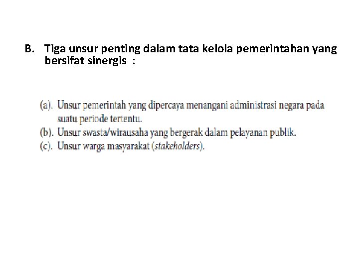 B. Tiga unsur penting dalam tata kelola pemerintahan yang bersifat sinergis : 