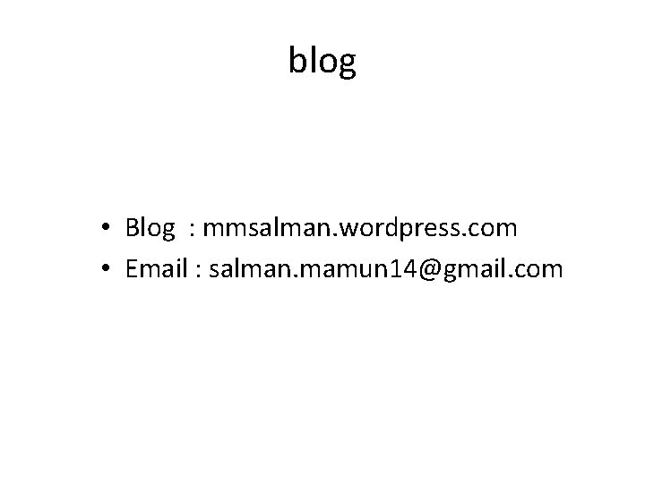 blog • Blog : mmsalman. wordpress. com • Email : salman. mamun 14@gmail. com