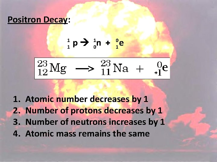 Positron Decay: 1 1 1. 2. 3. 4. p 10 n + 01 e
