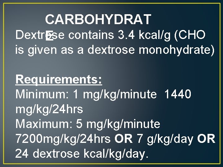 CARBOHYDRAT Dextrose contains 3. 4 kcal/g (CHO E is given as a dextrose monohydrate)