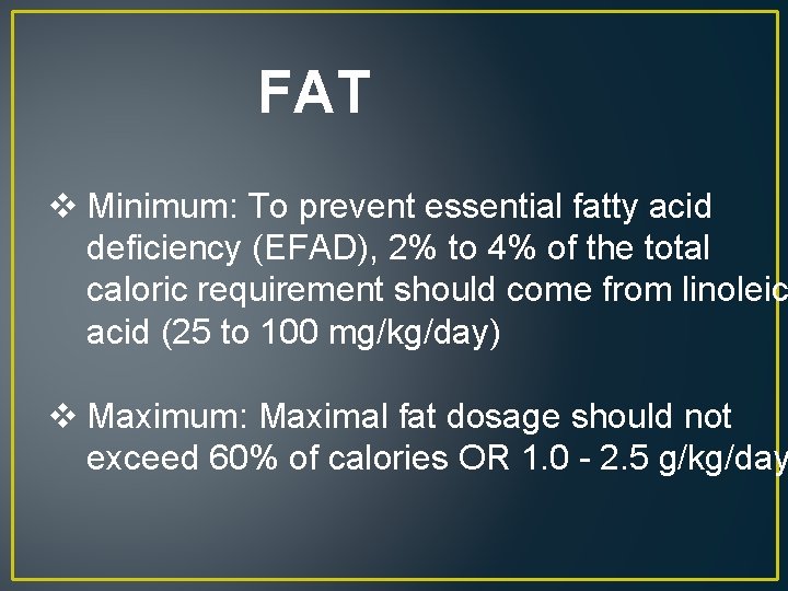 FAT v Minimum: To prevent essential fatty acid deficiency (EFAD), 2% to 4% of