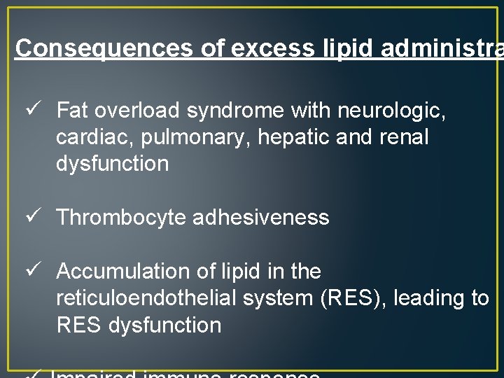 Consequences of excess lipid administra ü Fat overload syndrome with neurologic, cardiac, pulmonary, hepatic