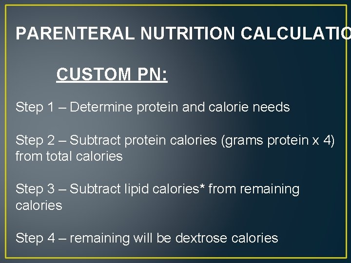 PARENTERAL NUTRITION CALCULATIO CUSTOM PN: Step 1 – Determine protein and calorie needs Step