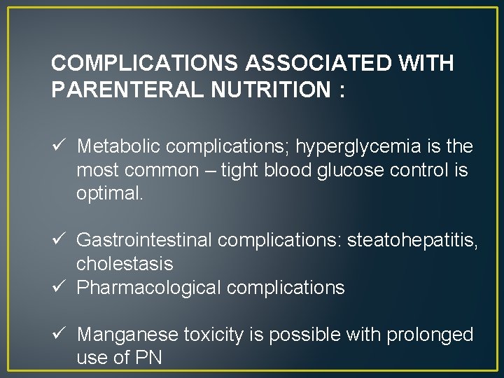 COMPLICATIONS ASSOCIATED WITH PARENTERAL NUTRITION : ü Metabolic complications; hyperglycemia is the most common