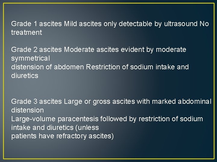 Grade 1 ascites Mild ascites only detectable by ultrasound No treatment Grade 2 ascites