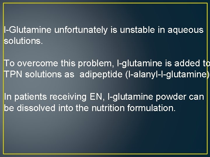 l-Glutamine unfortunately is unstable in aqueous solutions. To overcome this problem, l-glutamine is added
