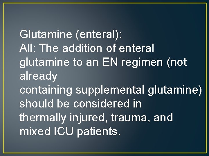 Glutamine (enteral): All: The addition of enteral glutamine to an EN regimen (not already