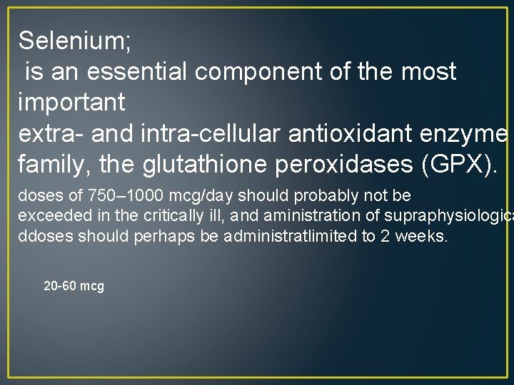 Selenium; is an essential component of the most important extra- and intra-cellular antioxidant enzyme
