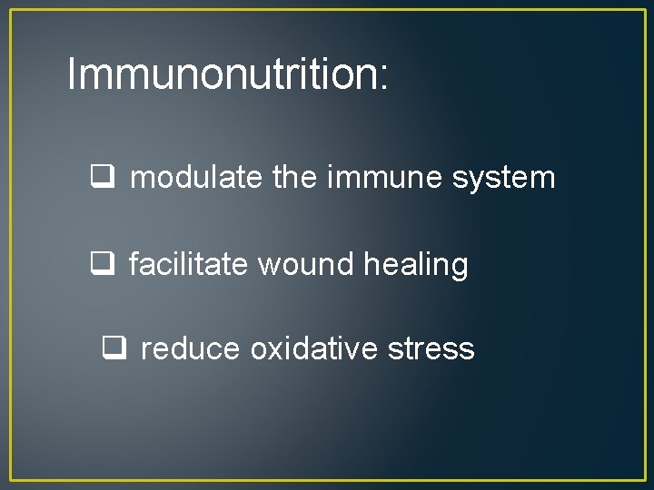 Immunonutrition: q modulate the immune system q facilitate wound healing q reduce oxidative stress