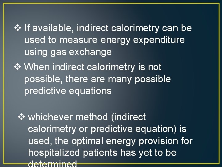 v If available, indirect calorimetry can be used to measure energy expenditure using gas