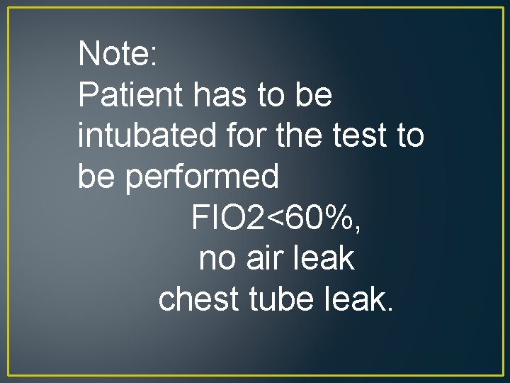 Note: Patient has to be intubated for the test to be performed FIO 2<60%,