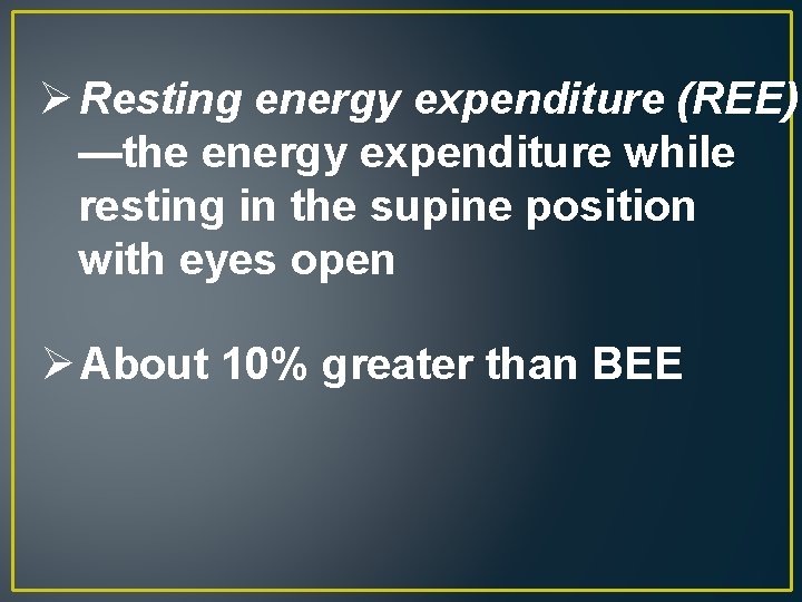 Ø Resting energy expenditure (REE) —the energy expenditure while resting in the supine position