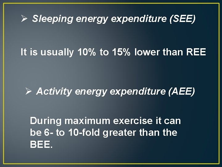 Ø Sleeping energy expenditure (SEE) It is usually 10% to 15% lower than REE