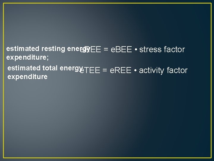 estimated resting energy e. REE = e. BEE • stress factor expenditure; estimated total