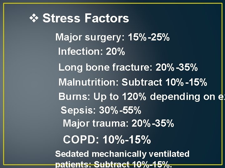 v Stress Factors Major surgery: 15%-25% Infection: 20% Long bone fracture: 20%-35% Malnutrition: Subtract