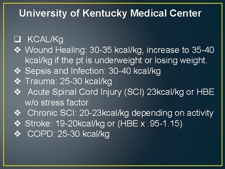 University of Kentucky Medical Center q KCAL/Kg v Wound Healing: 30 -35 kcal/kg, increase