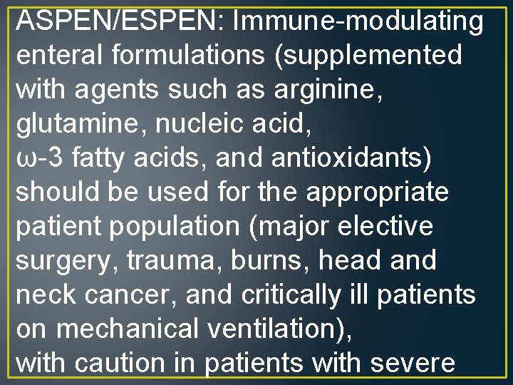 ASPEN/ESPEN: Immune-modulating enteral formulations (supplemented with agents such as arginine, glutamine, nucleic acid, ω-3