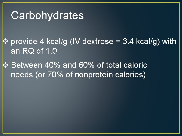 Carbohydrates v provide 4 kcal/g (IV dextrose = 3. 4 kcal/g) with an RQ