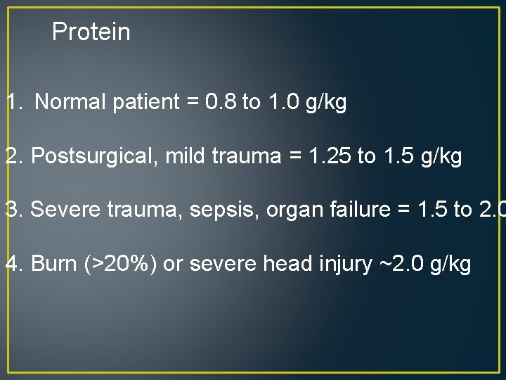 Protein 1. Normal patient = 0. 8 to 1. 0 g/kg 2. Postsurgical, mild