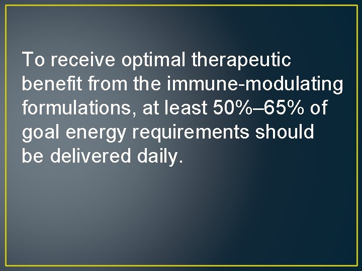 To receive optimal therapeutic benefit from the immune-modulating formulations, at least 50%– 65% of