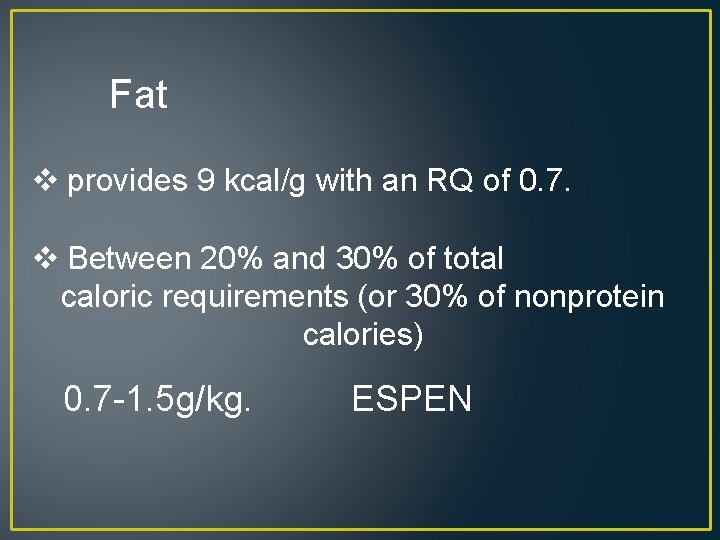 Fat v provides 9 kcal/g with an RQ of 0. 7. v Between 20%